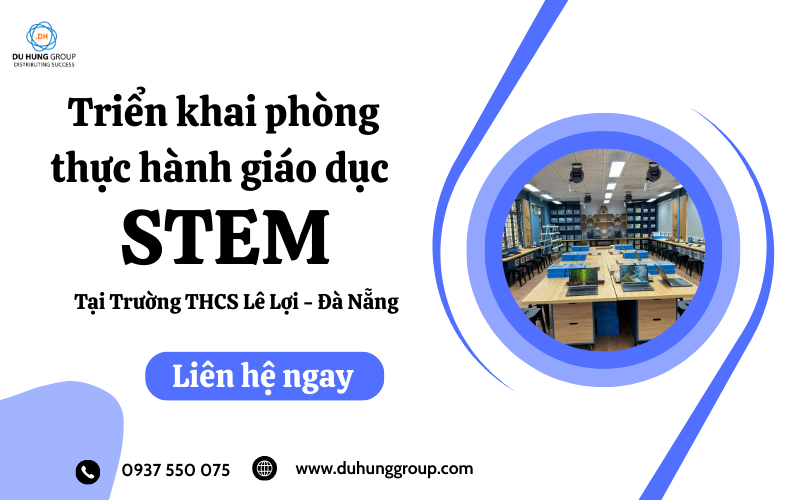 Triển khai phòng thực hành giáo dục STEM hiện đại tại Trường THCS Lê Lợi - Tại Đà Nẵng